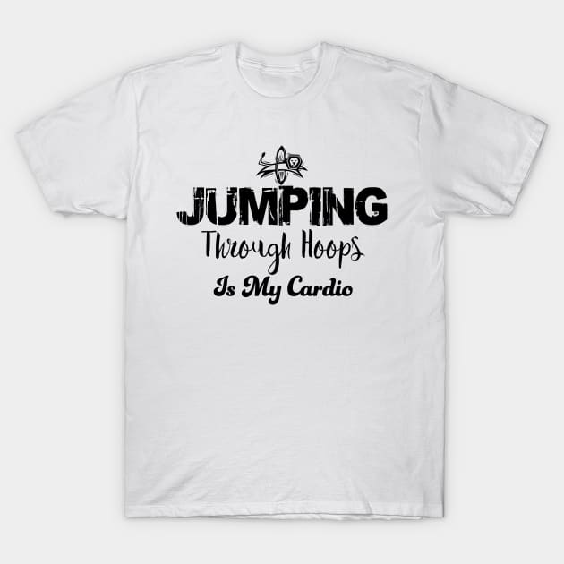 Jumping through hoops is my cardio T-Shirt by Alema Art